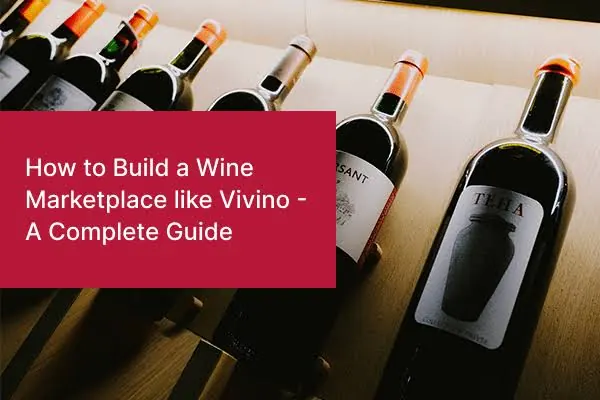 Blog banner over a rack of wine bottles, reading &ldquo;How to Build a Wine Marketplace like Vivino, A Complete Guide&rdquo;