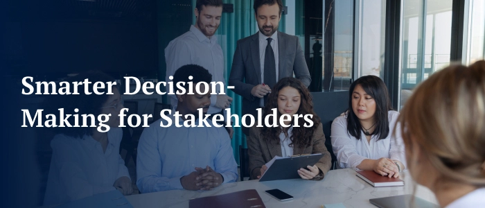Smarter Decision-Making for Stakeholders